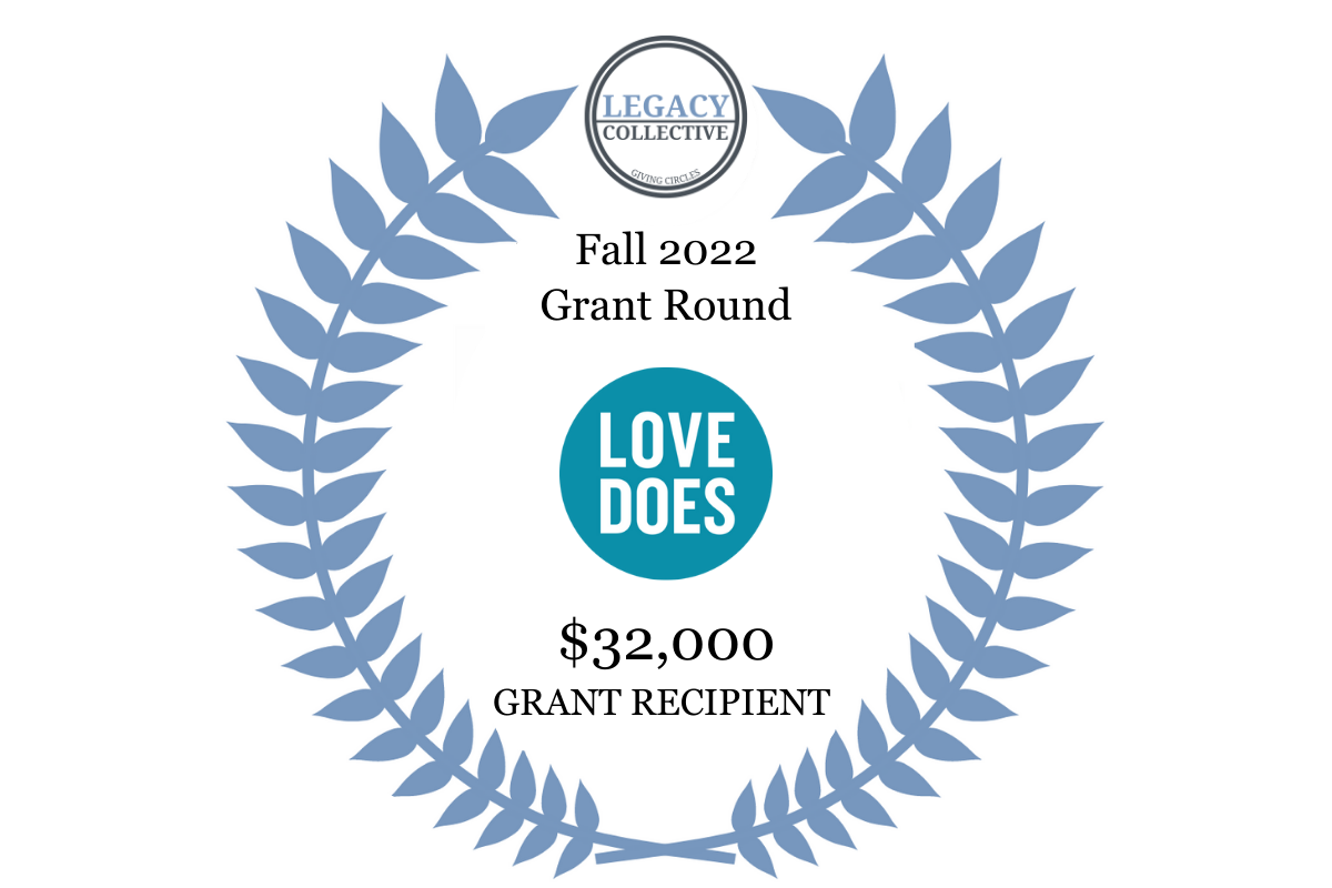 FALL 2022 GRANT ROUND 1ST RECIPIENT: LOVE DOES